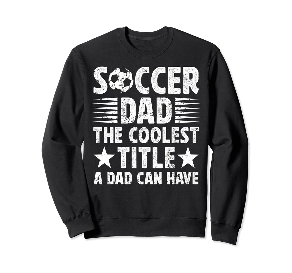 Soccer Dad Coolest Title Dad Sweatshirt - Minimalist Print Men Women - T-Shirt, Sweatshirt, Hoodie