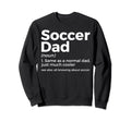 Funny Soccer Dad Definition Sweatshirt - Casual Everyday Wear Men Women - T-Shirt, Sweatshirt, Hoodie