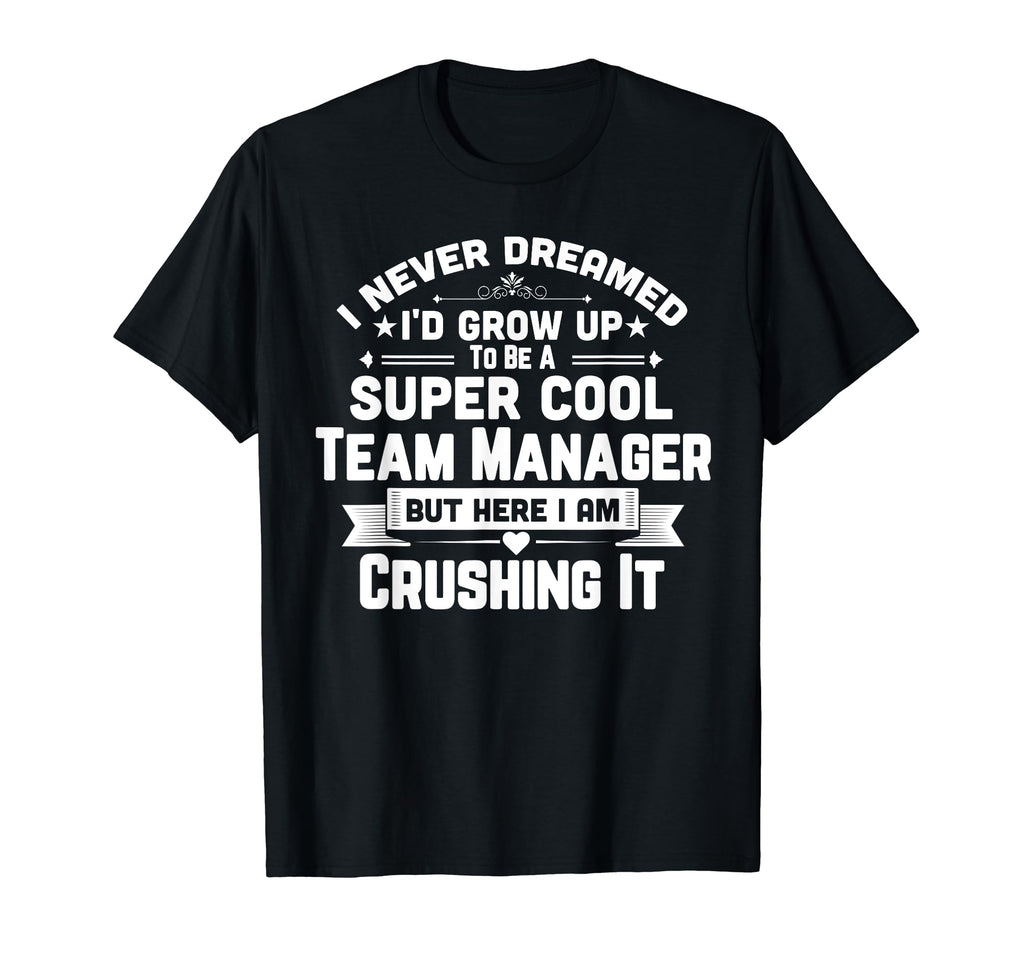 Super Team Manager Funny Baseball T-Shirt - Casual Everyday Wear Men Women - T-Shirt, Sweatshirt, Hoodie