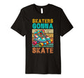 Skaters Gonna Skate Roller Skate T-Shirt - Fun Novelty Design for Adults - T-Shirt, Sweatshirt, Hoodie