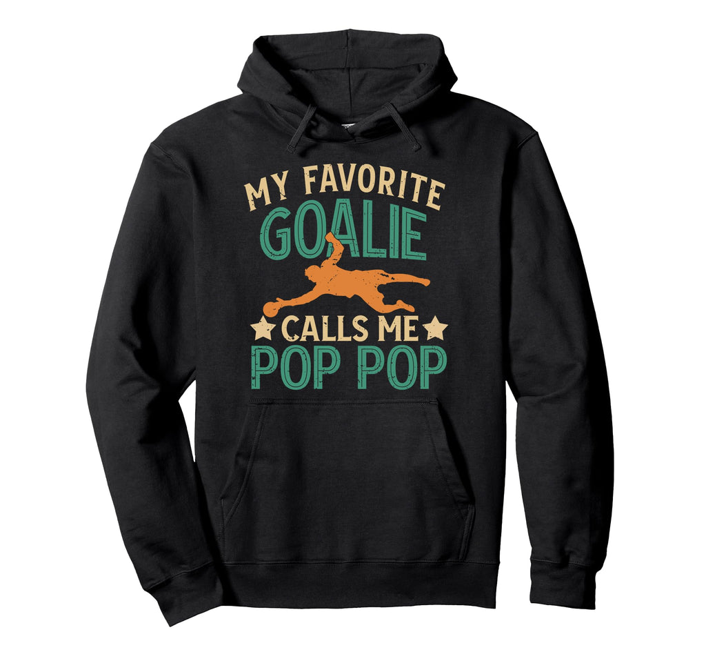My Favorite Soccer Goalie Pop Pop Soccer Hoodie - Streetwear Style Unisex - T-Shirt, Sweatshirt, Hoodie