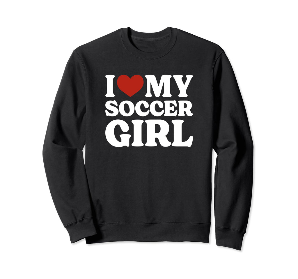 I Love My Soccer Soccer Lover Sweatshirt - Novelty Apparel Men Women - T-Shirt, Sweatshirt, Hoodie