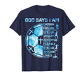 Christian Soccer God Says I Am T-Shirt - Fun Novelty Design Men Women - T-Shirt, Sweatshirt, Hoodie