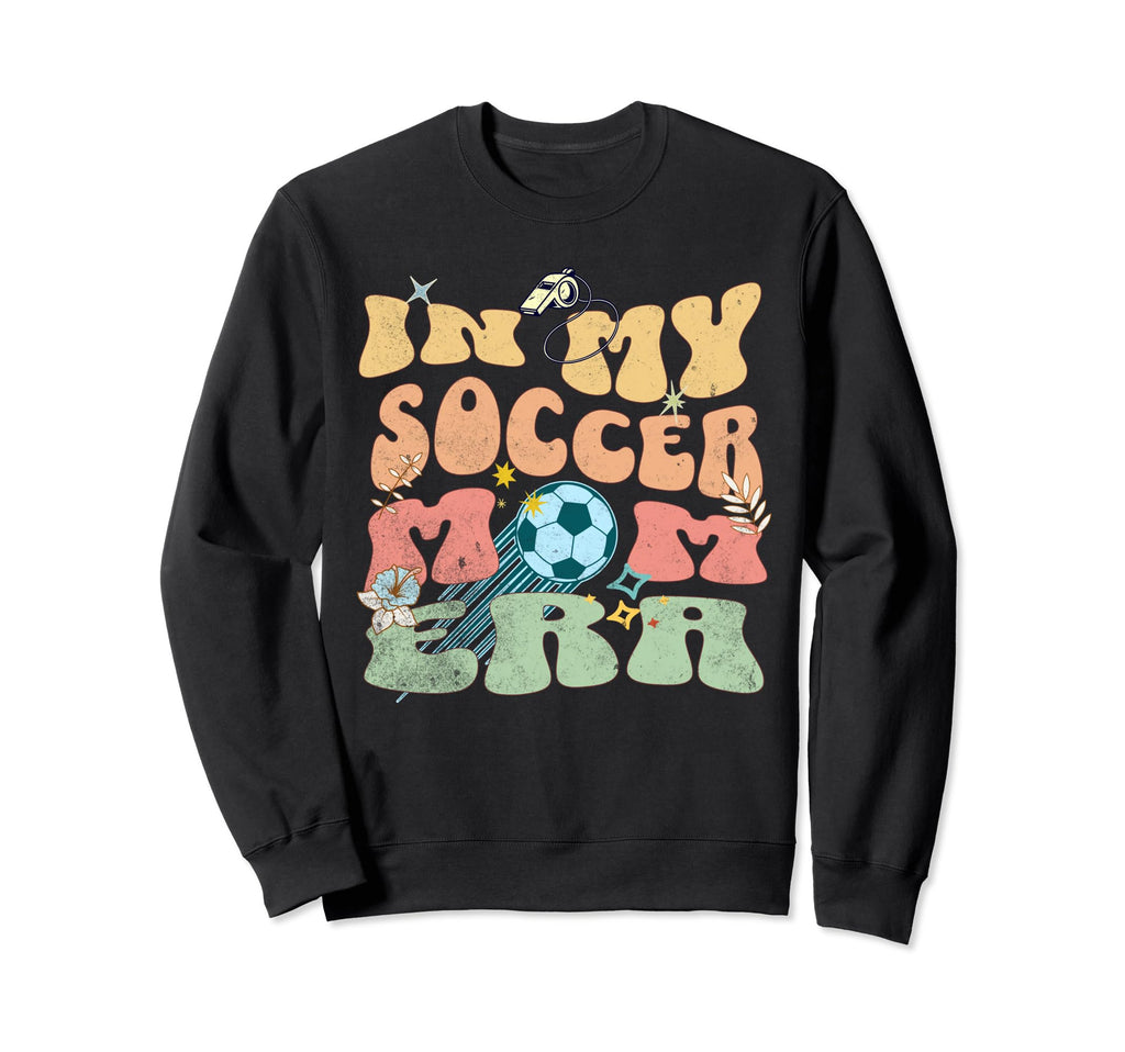 Funny Soccer Mom Celebrate Sweatshirt - Novelty Apparel Men Women - T-Shirt, Sweatshirt, Hoodie