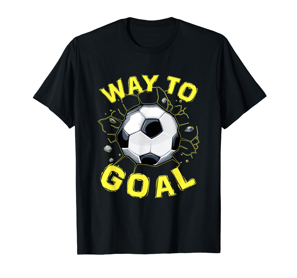 Soccer Gifts And Way To Goal T-Shirt - Unique Graphic Men Women - T-Shirt, Sweatshirt, Hoodie