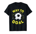 Soccer Gifts And Way To Goal T-Shirt - Unique Graphic Men Women - T-Shirt, Sweatshirt, Hoodie