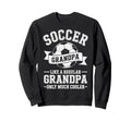 Soccer Player Grandpa Like Regular Sweatshirt - Streetwear Style Unisex - T-Shirt, Sweatshirt, Hoodie