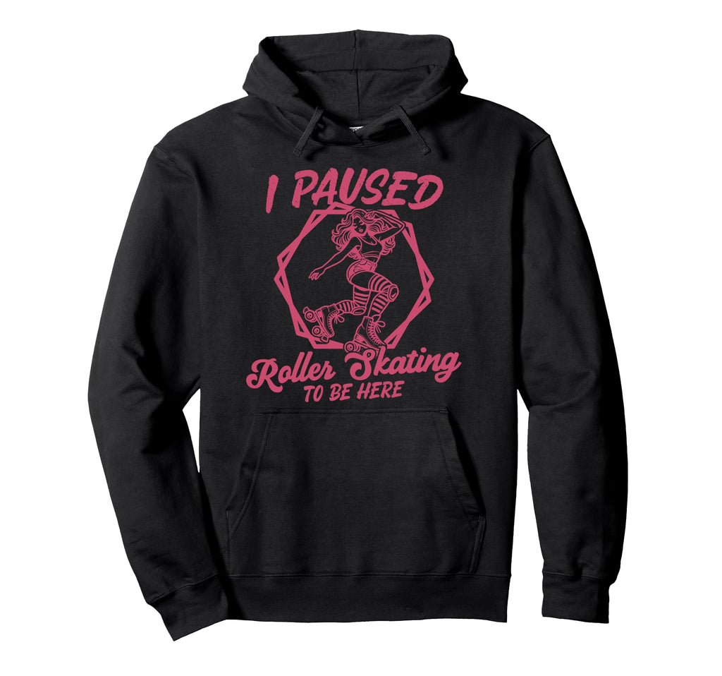 Roller Skating Skate 1970S I Paused Hoodie - Novelty Apparel Men Women - T-Shirt, Sweatshirt, Hoodie