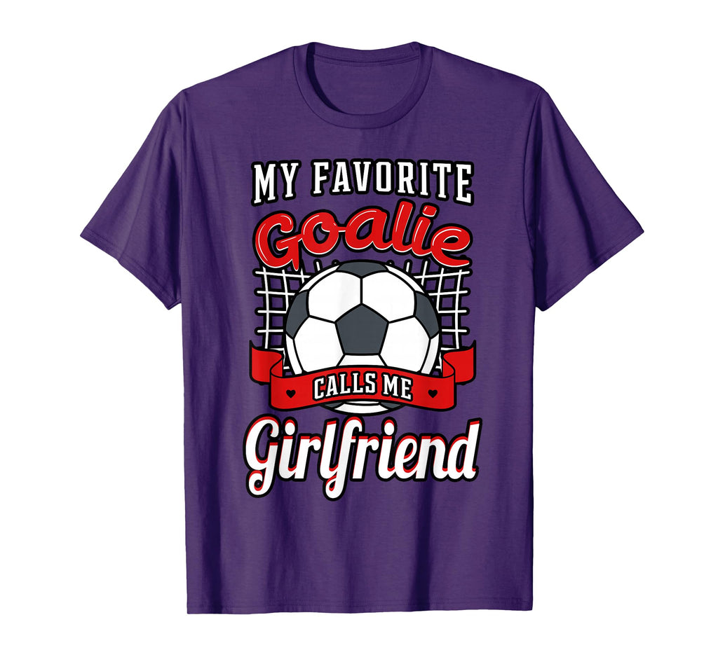 My Favorite Goalie Calls Me Girlfriend T-Shirt - Unique Graphic Unisex - T-Shirt, Sweatshirt, Hoodie