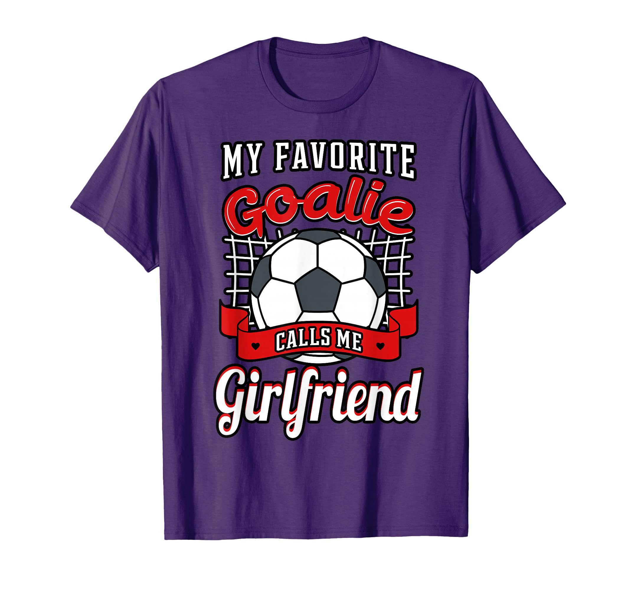 My Favorite Goalie Calls Me Girlfriend T-Shirt - Unique Graphic Unisex - T-Shirt, Sweatshirt, Hoodie