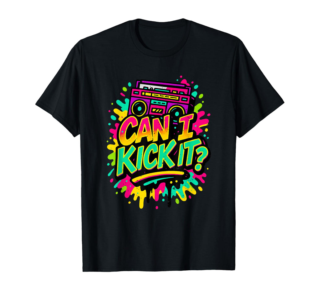 Can I Kick It 80S 90S Hip Hop B Old T-Shirt - Unique Graphic Men Women - T-Shirt, Sweatshirt, Hoodie