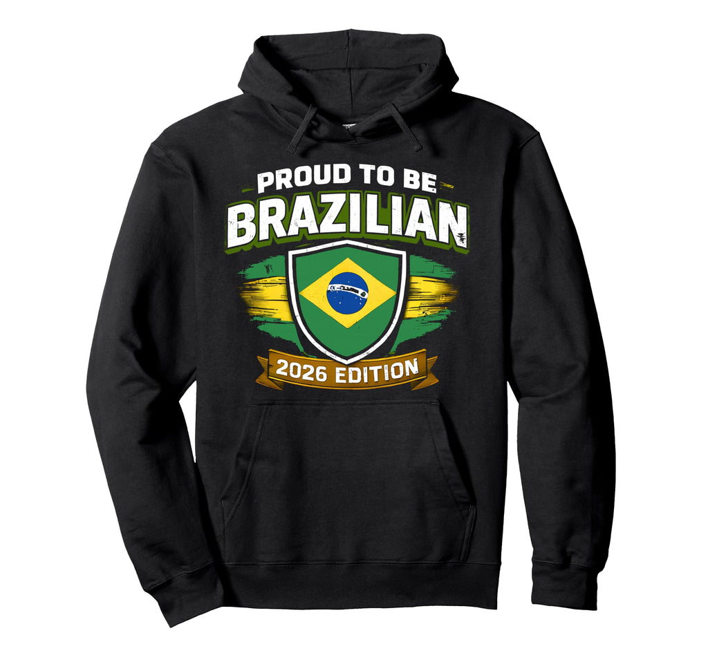 Proud To Be Brazilian 2026 Brazil Soccer Hoodie - Trendy Graphic for Adults - T-Shirt, Sweatshirt, Hoodie