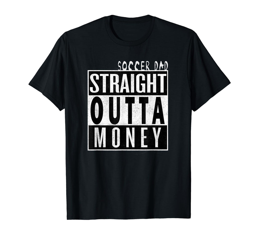 Soccer Dad Straight Outta Money Funny T-Shirt - Custom Art Print Men Women - T-Shirt, Sweatshirt, Hoodie