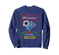 All I Want Is To Play Soccer Ugly Sweatshirt - Aesthetic Graphic Unisex - T-Shirt, Sweatshirt, Hoodie