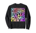 Somebodys Loudmouth Soccer Mama Sweatshirt - Casual Everyday Wear Unisex - T-Shirt, Sweatshirt, Hoodie