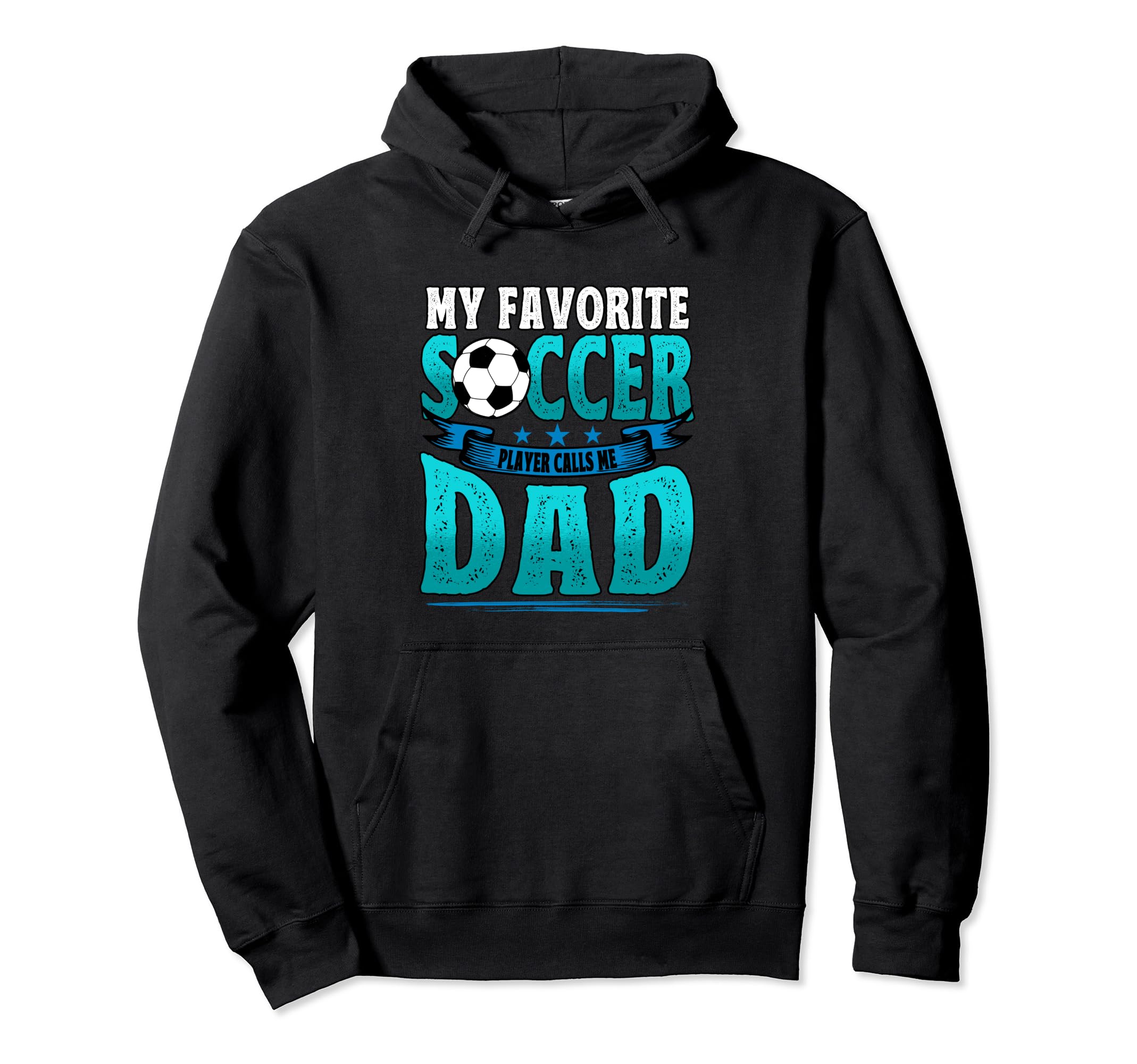 My Favorite Soccer Player Calls Me Dad Hoodie - Trendy Graphic Men Women - T-Shirt, Sweatshirt, Hoodie