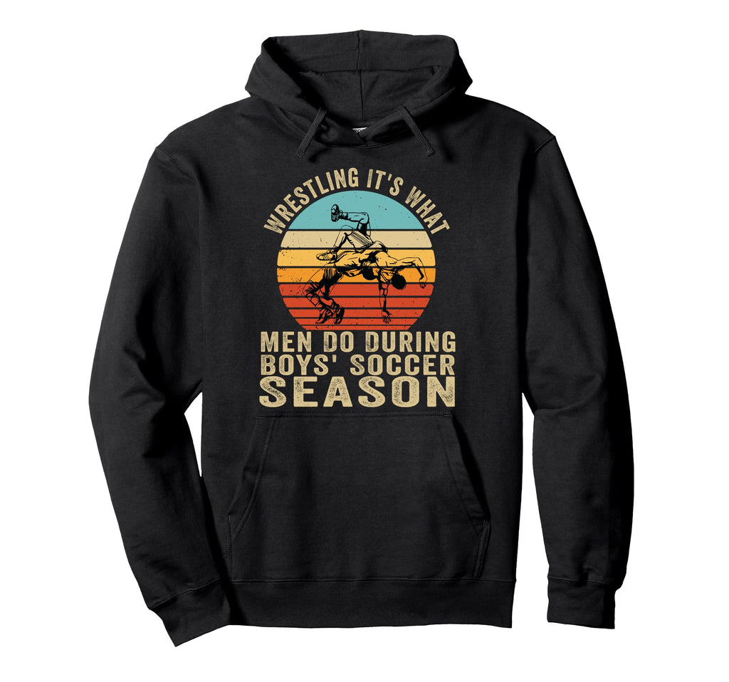 Wrestling Its What Do During Soccer Hoodie - Novelty Apparel for Adults - T-Shirt, Sweatshirt, Hoodie