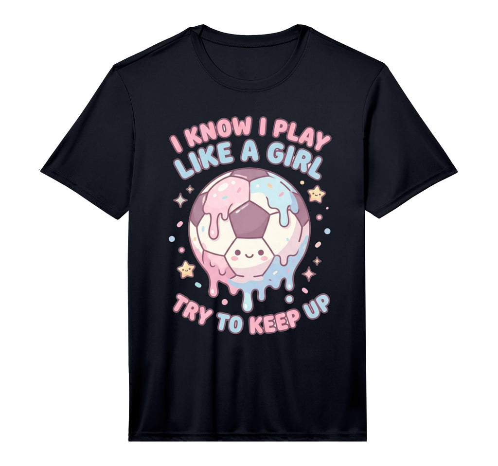 I Know I Play Like Try To Keep Up Soccer T-Shirt - Unique Graphic Unisex - T-Shirt, Sweatshirt, Hoodie
