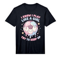 I Know I Play Like Try To Keep Up Soccer T-Shirt - Unique Graphic Unisex - T-Shirt, Sweatshirt, Hoodie