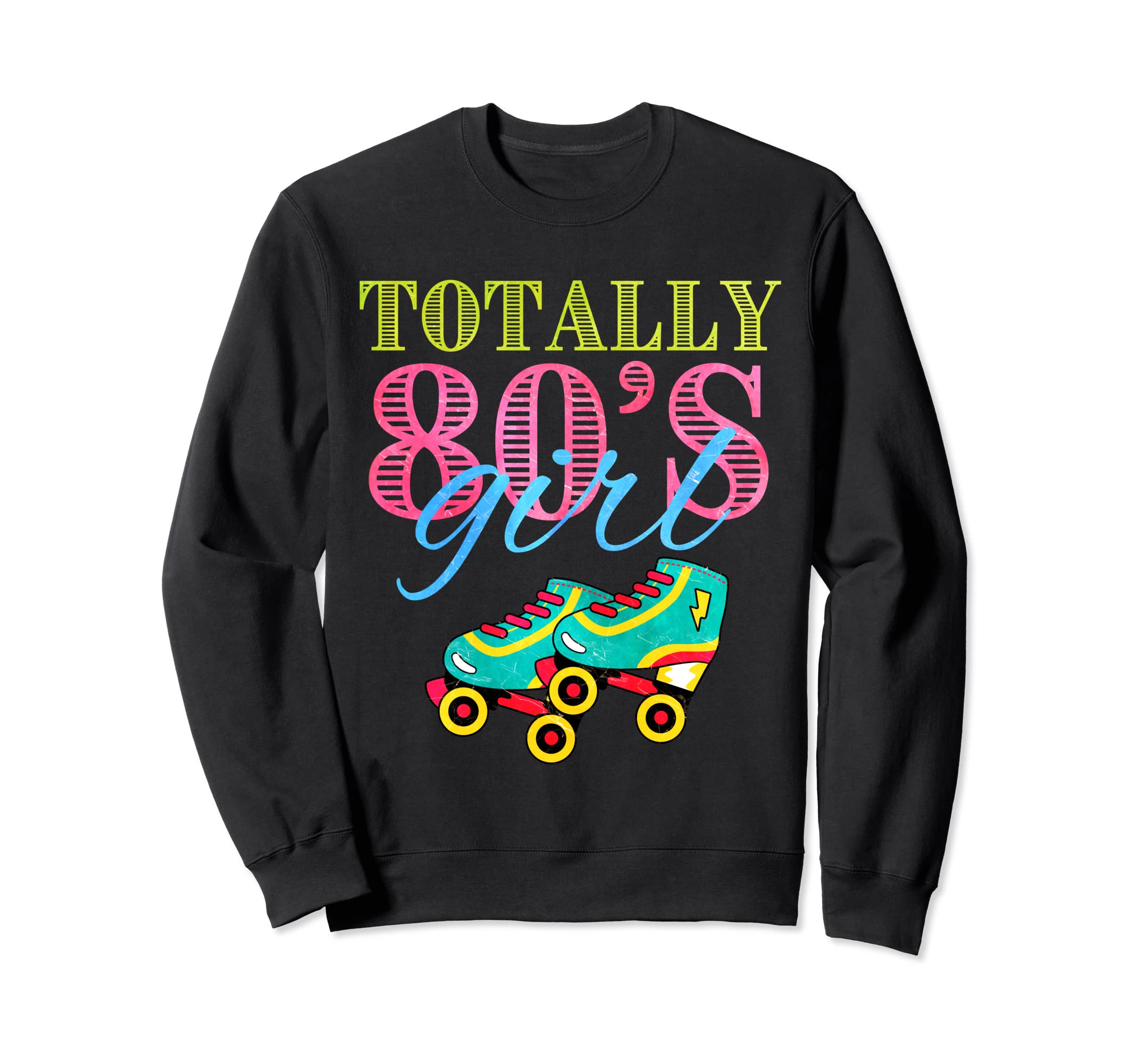 Roller Skates Totally 80S Birthday Sweatshirt - Streetwear Style Men Women - T-Shirt, Sweatshirt, Hoodie