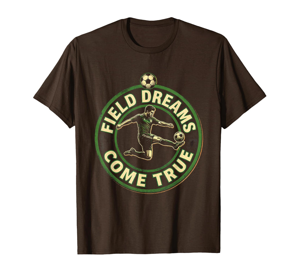 Field Dreams Come True Soccer T-Shirt - Streetwear Style Men Women - T-Shirt, Sweatshirt, Hoodie