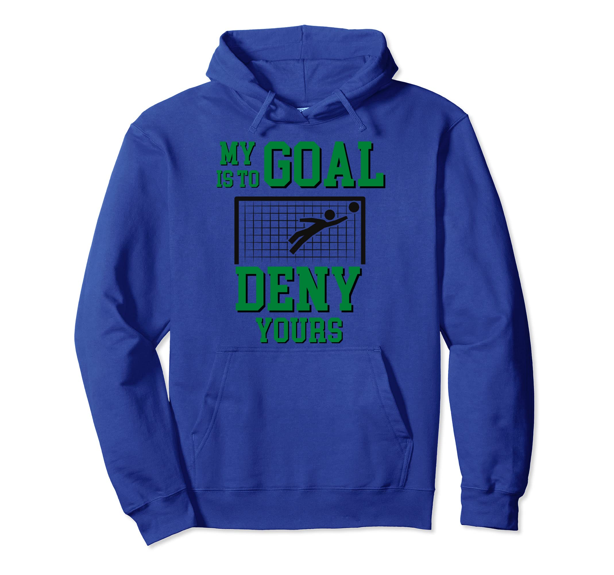 My Goal Is To Deny Yours Soccer Hoodie - Novelty Apparel Men Women - T-Shirt, Sweatshirt, Hoodie