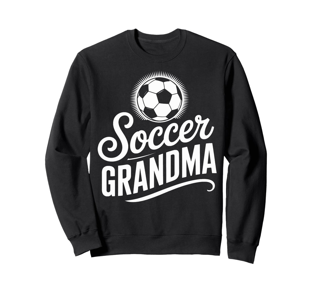 Soccer Grandma Competitive Soccer Sweatshirt - Fun Novelty Design Unisex - T-Shirt, Sweatshirt, Hoodie