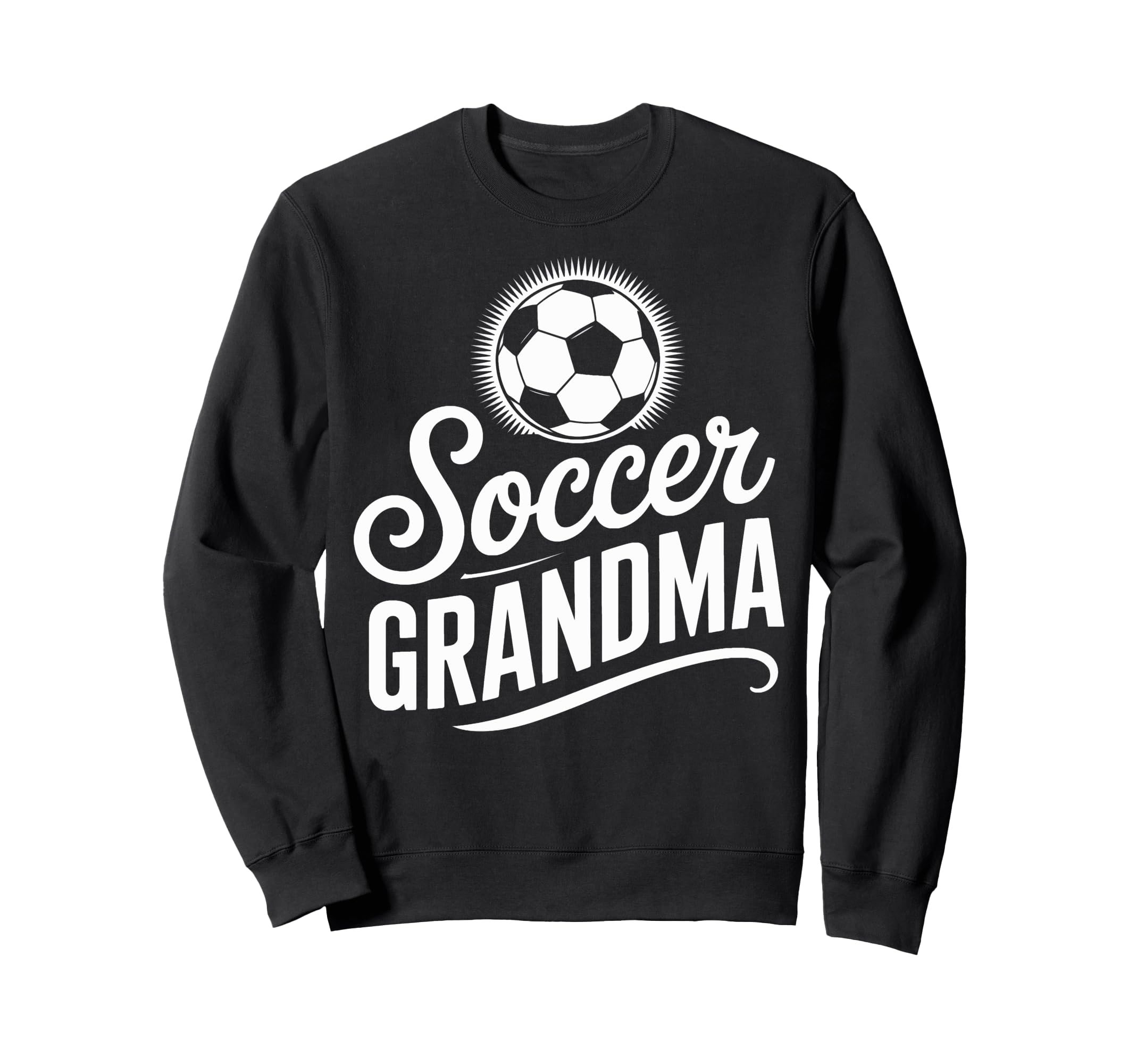 Soccer Grandma Competitive Soccer Sweatshirt - Fun Novelty Design Unisex - T-Shirt, Sweatshirt, Hoodie