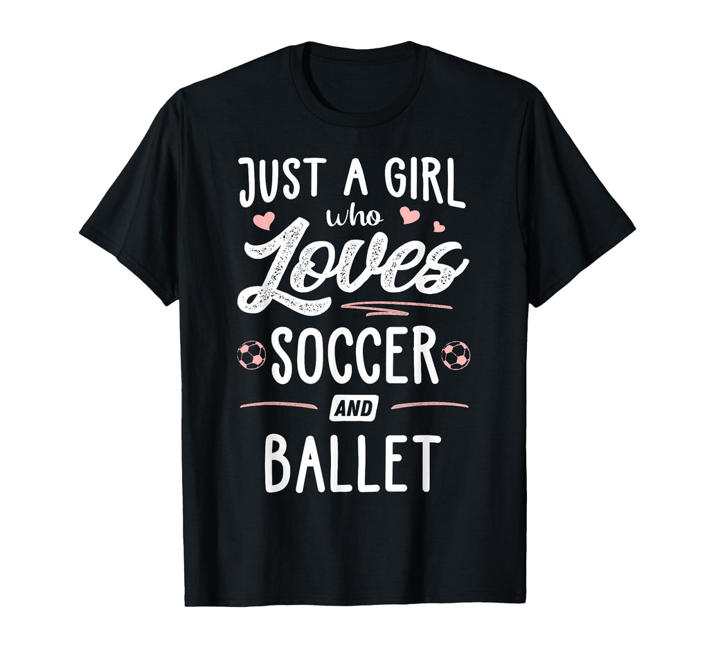 Just Who Loves Soccer And Ballet Gift T-Shirt - Streetwear Style Men Women - T-Shirt, Sweatshirt, Hoodie
