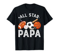 All Star Papa Birthday Basketball Soccer T-Shirt - Unique Graphic Unisex - T-Shirt, Sweatshirt, Hoodie