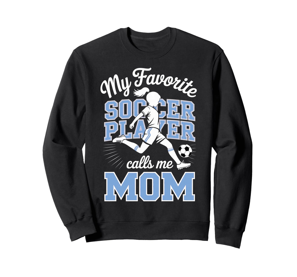 Soccer Mama Favorite Soccer Player Sweatshirt - Fun Novelty Design Unisex - T-Shirt, Sweatshirt, Hoodie