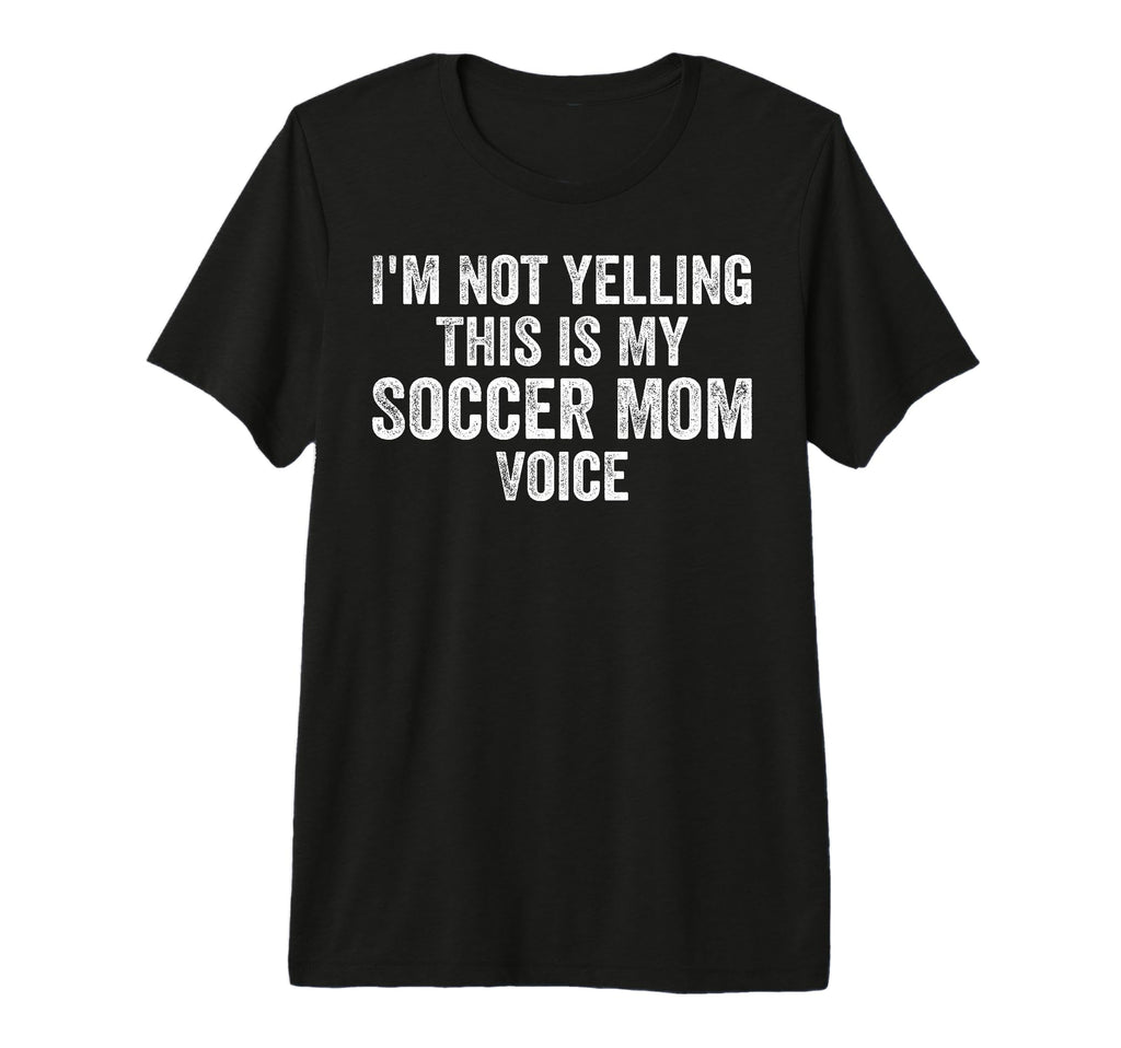 Im Not Yelling This Is My Soccer T-Shirt - Aesthetic Graphic for Adults - T-Shirt, Sweatshirt, Hoodie