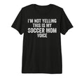 Im Not Yelling This Is My Soccer T-Shirt - Aesthetic Graphic for Adults - T-Shirt, Sweatshirt, Hoodie
