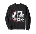 I Yell Because I Care Soccer Sweatshirt - Streetwear Style for Adults - T-Shirt, Sweatshirt, Hoodie