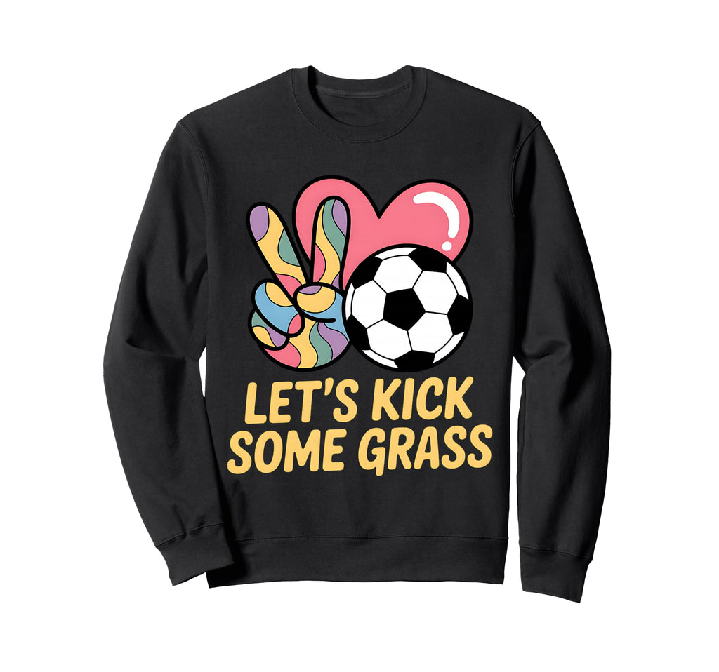 Let S Kick Some Grass Soccer Mom Sweatshirt - Streetwear Style Unisex - T-Shirt, Sweatshirt, Hoodie