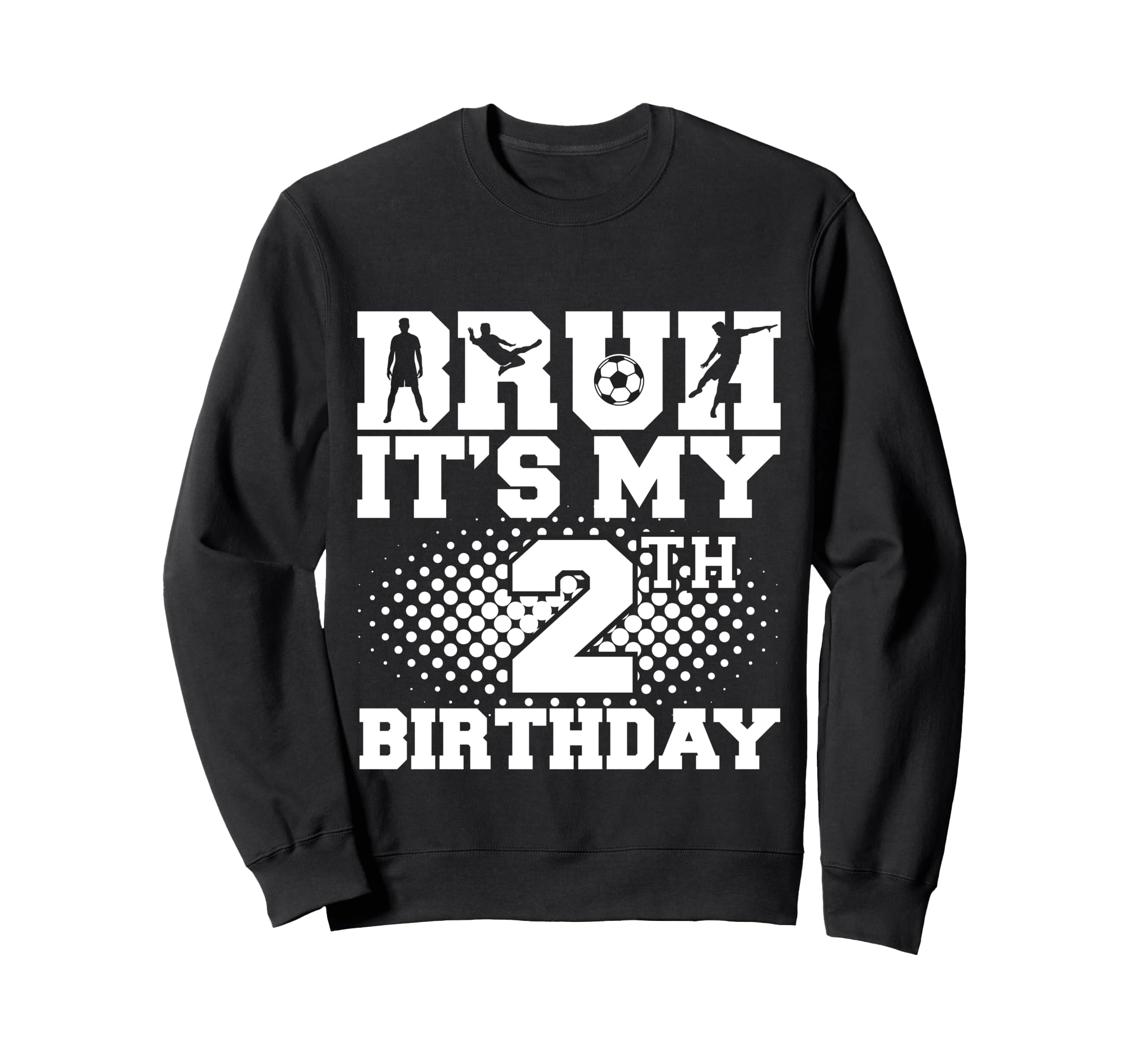 Bruh Its My 2Th Birthday Sweatshirt - Casual Everyday Wear Men Women - T-Shirt, Sweatshirt, Hoodie