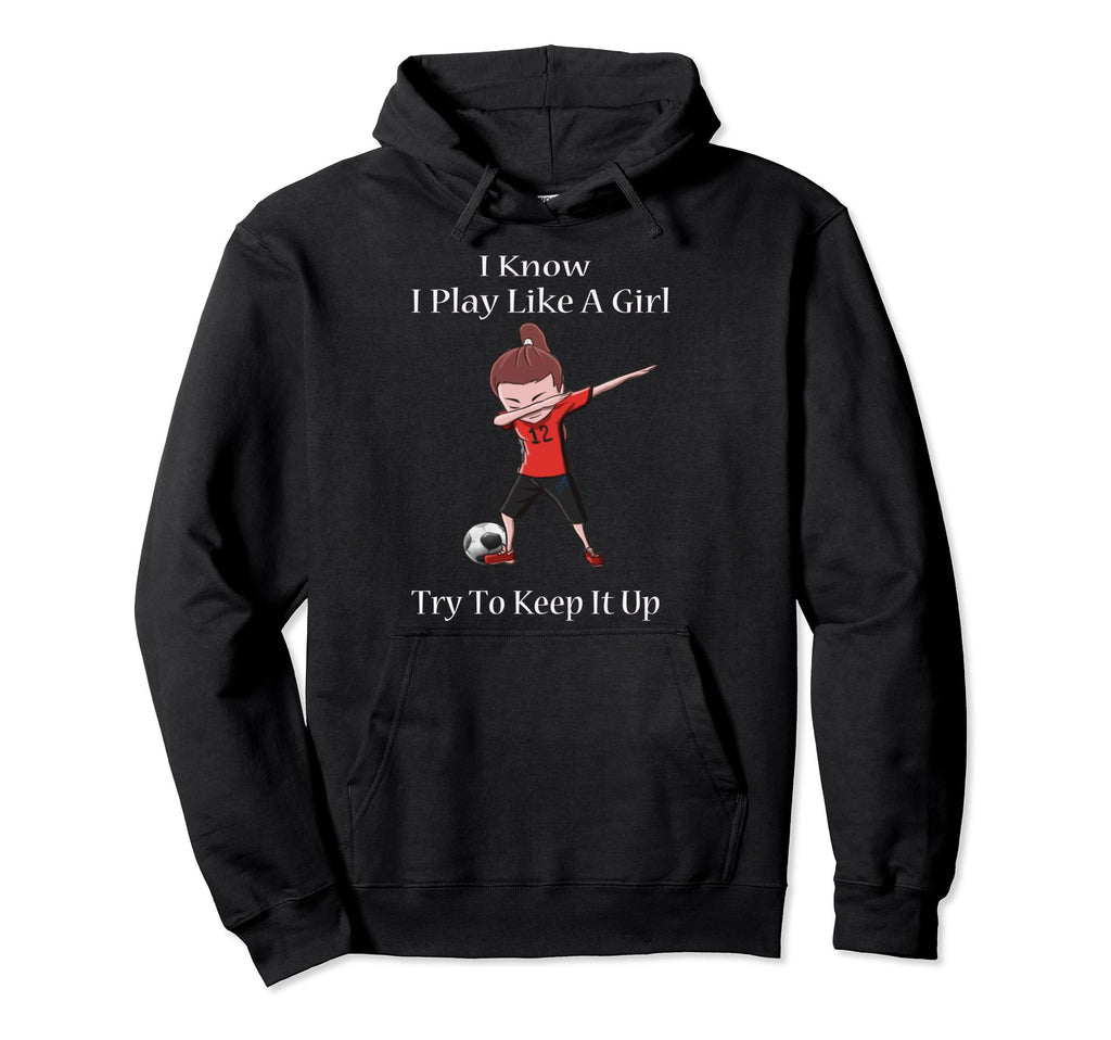 I Know I Play Like Dabbing Soccer Gift Hoodie - Graphic Print Unisex - T-Shirt, Sweatshirt, Hoodie