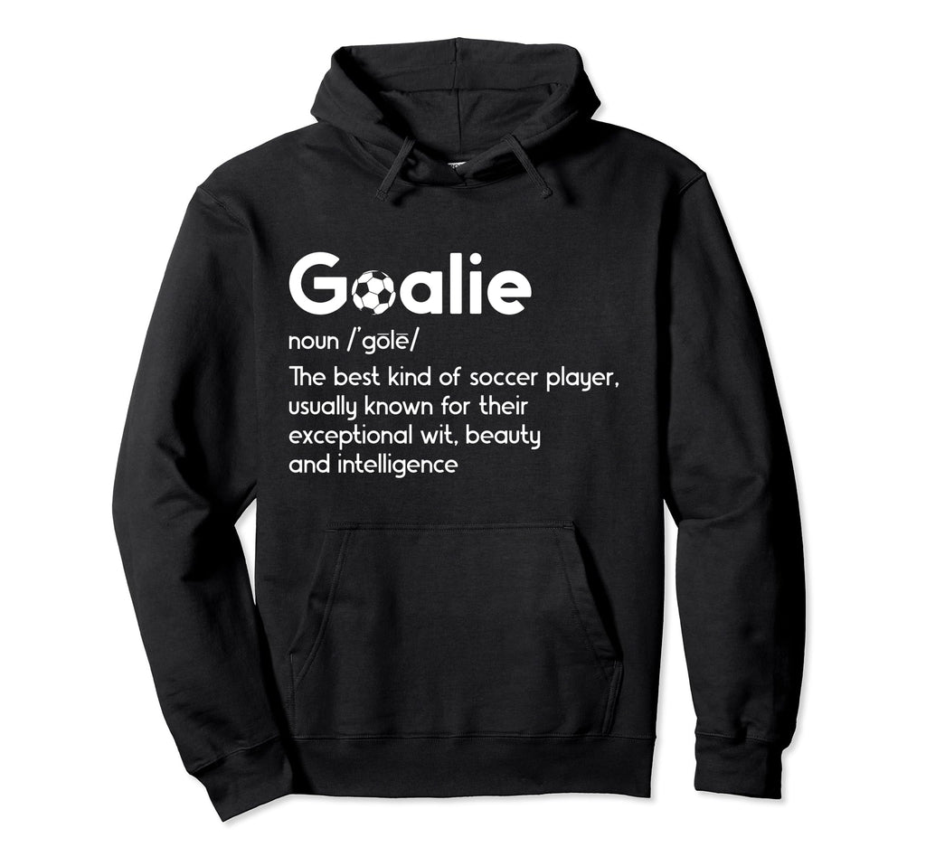 Soccer Goalie Definition Soccer Hoodie - Casual Everyday Wear for Adults - T-Shirt, Sweatshirt, Hoodie