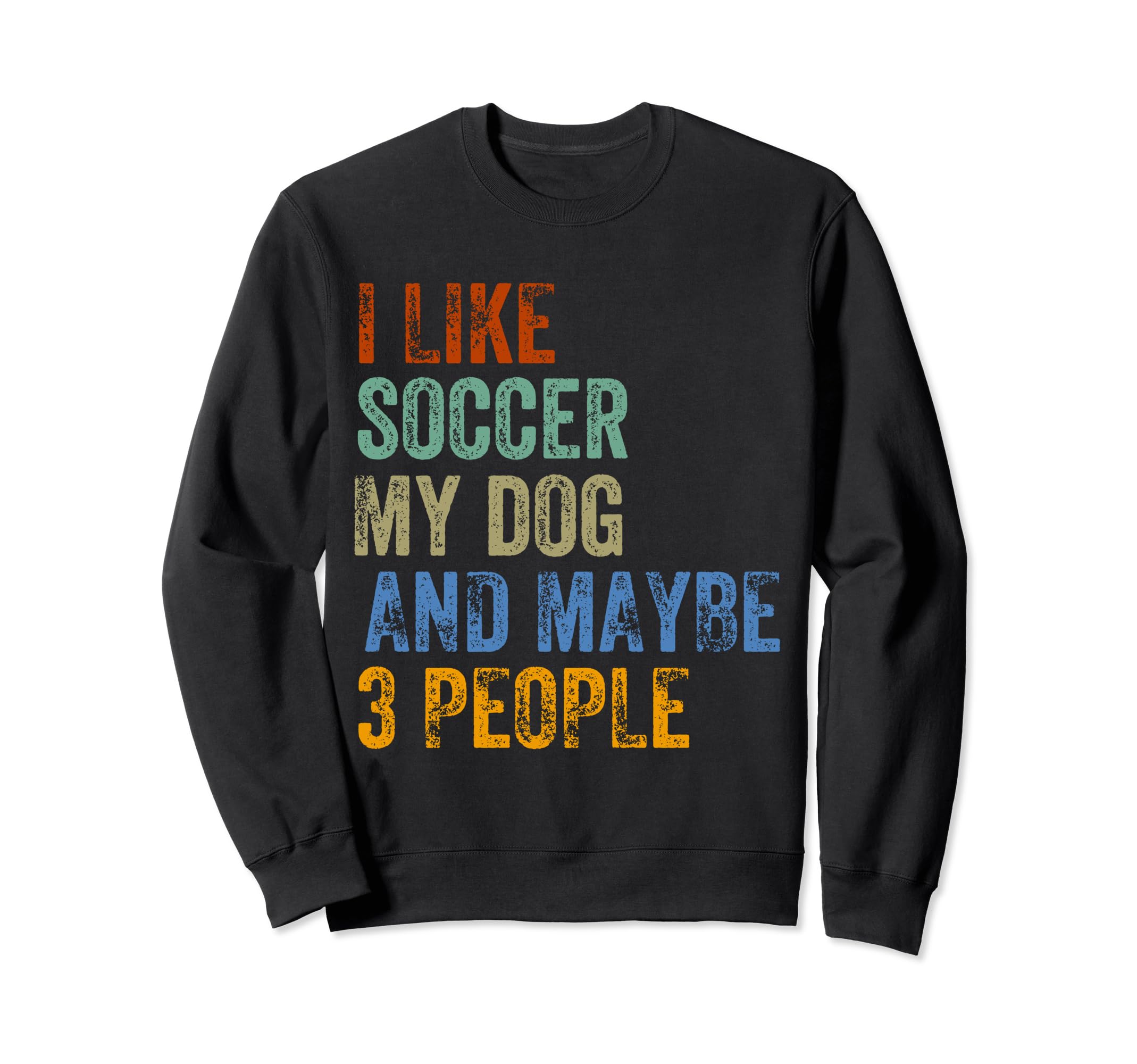 I Like Soccer My Dog And Maybe 3 Sweatshirt - Minimalist Print Men Women - T-Shirt, Sweatshirt, Hoodie