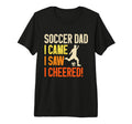 I Came I Saw I Cheered Soccer Dad T-Shirt - Aesthetic Graphic Men Women - T-Shirt, Sweatshirt, Hoodie