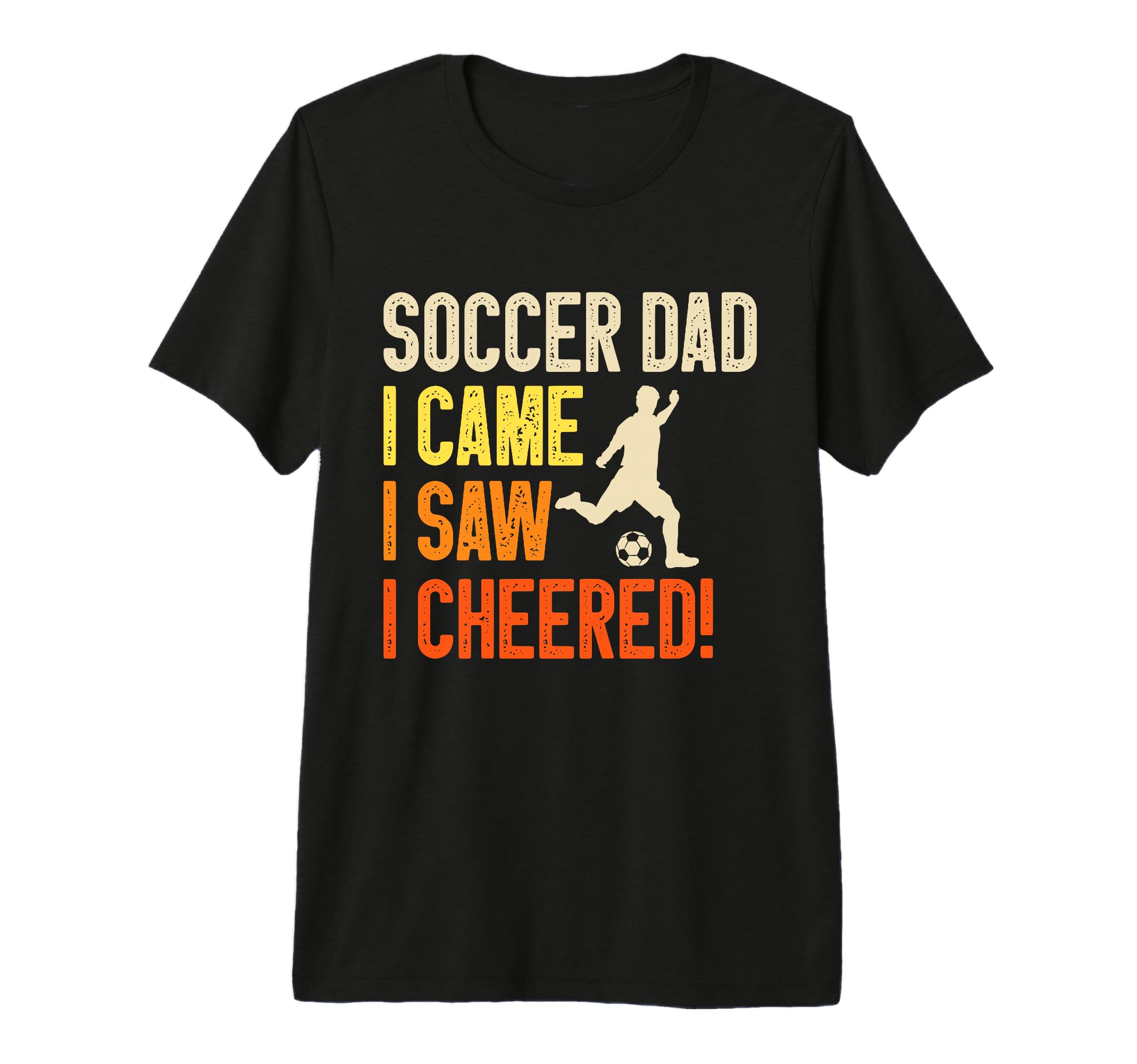 I Came I Saw I Cheered Soccer Dad T-Shirt - Aesthetic Graphic Men Women - T-Shirt, Sweatshirt, Hoodie