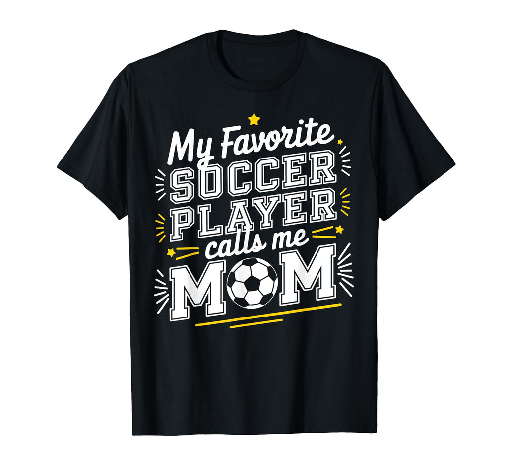 My Favorite Soccer Player Calls Me Mom T-Shirt - Custom Art Print Unisex - T-Shirt, Sweatshirt, Hoodie