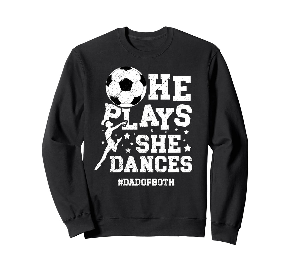 Dad Both Dance And Soccer Dad Sweatshirt - Streetwear Style Men Women - T-Shirt, Sweatshirt, Hoodie