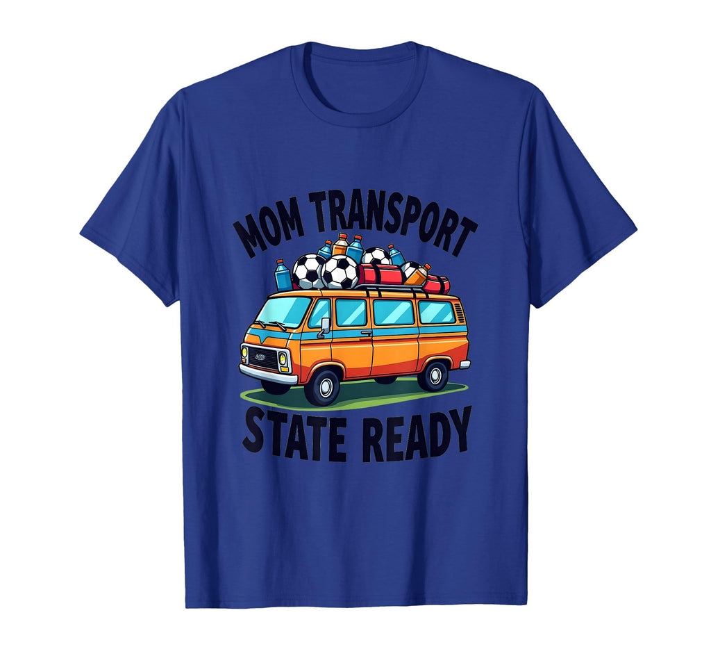 Mom Transport State Ready Soccer Parent T-Shirt - Novelty Apparel Men Women - T-Shirt, Sweatshirt, Hoodie