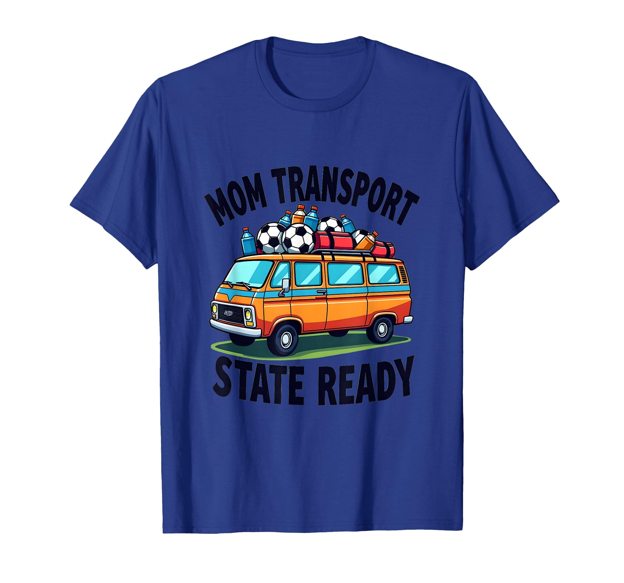 Mom Transport State Ready Soccer Parent T-Shirt - Novelty Apparel Men Women - T-Shirt, Sweatshirt, Hoodie
