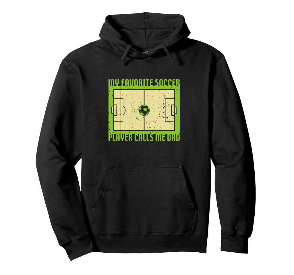 My Favorite Soccer Player Calls Me Dad Hoodie - Unique Graphic Unisex - T-Shirt, Sweatshirt, Hoodie