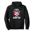 I Know I Play Like Soccer Motivation Hoodie - Streetwear Style Men Women - T-Shirt, Sweatshirt, Hoodie