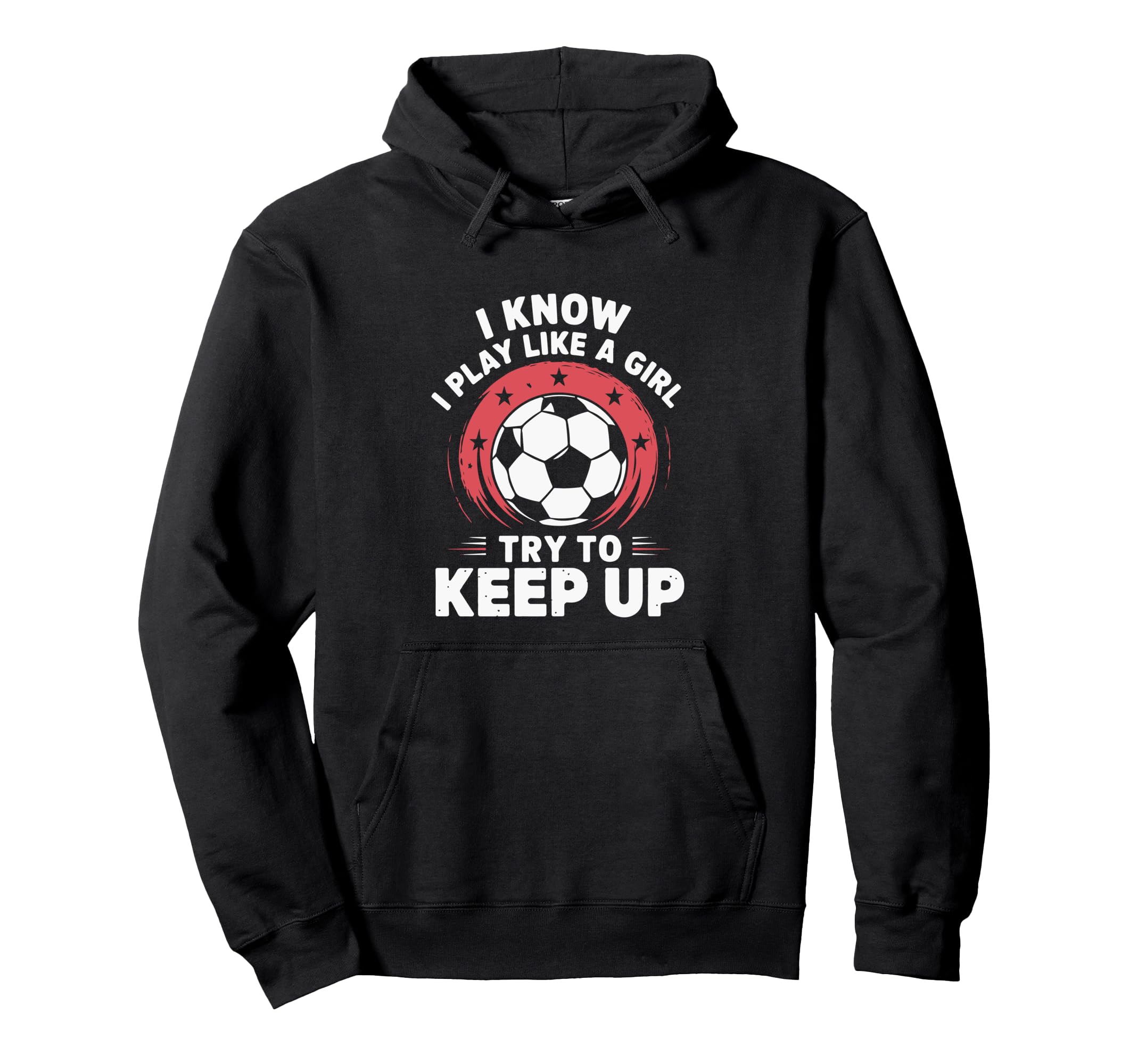 I Know I Play Like Soccer Motivation Hoodie - Streetwear Style Men Women - T-Shirt, Sweatshirt, Hoodie