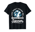 You Dont Scare Me I Coach Soccer T-Shirt - Streetwear Style for Adults - T-Shirt, Sweatshirt, Hoodie