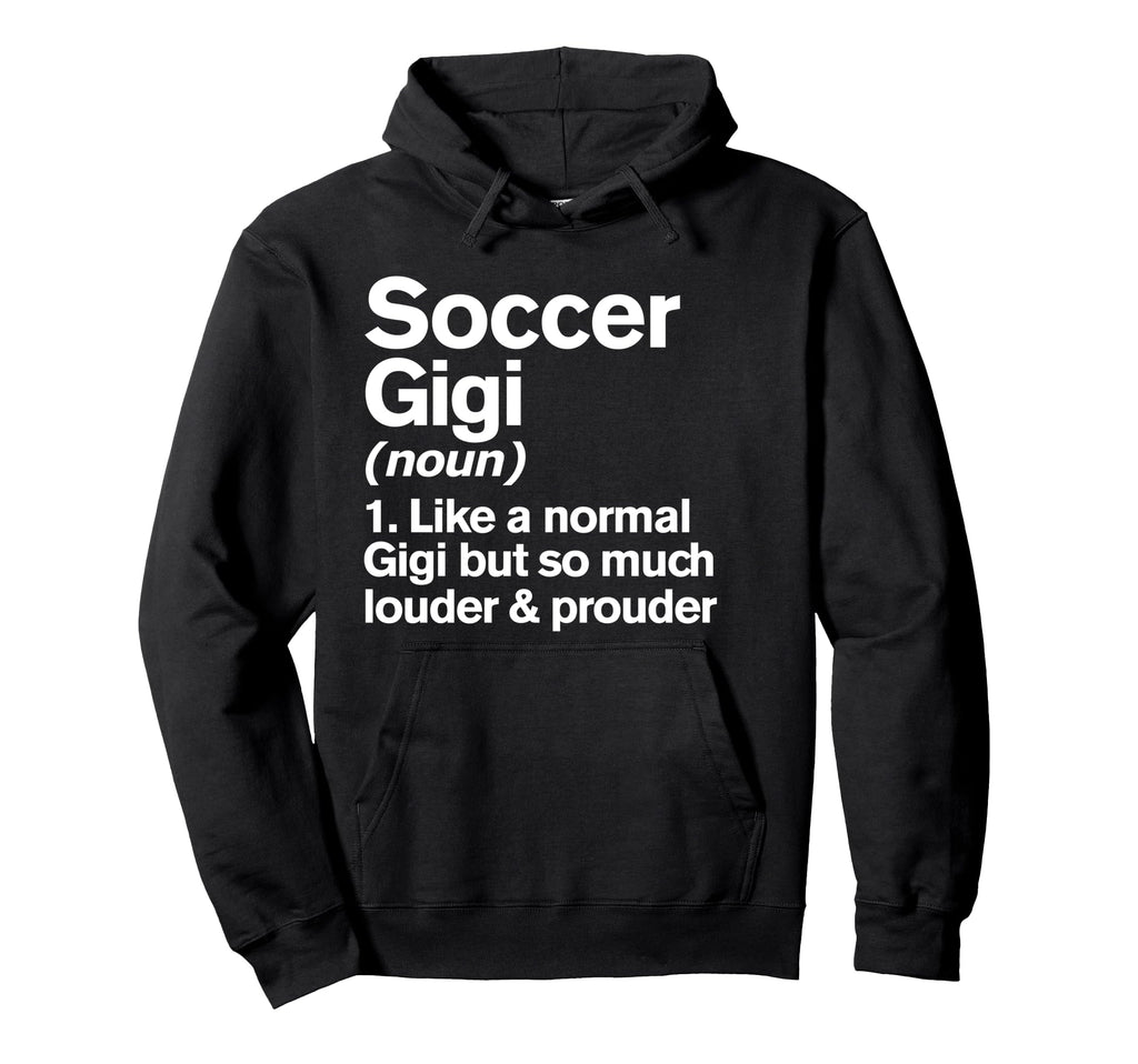Soccer Gigi Louder And Prouder Funny Hoodie - Graphic Print Unisex - T-Shirt, Sweatshirt, Hoodie